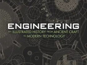 Engineering: An Illustrated History from Ancient Craft to Modern Technology