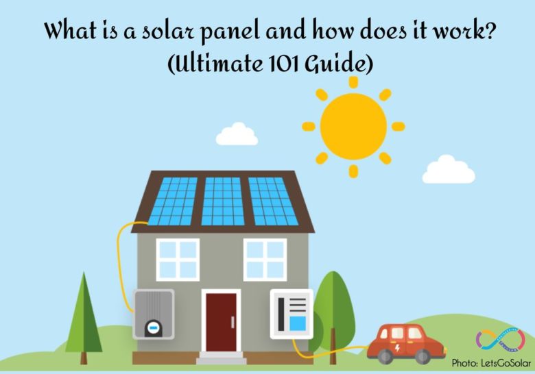 What is a solar panel and how does it work? (Ultimate 101 Guide)